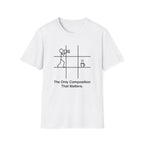 The Only Composition That Matters T-Shirt