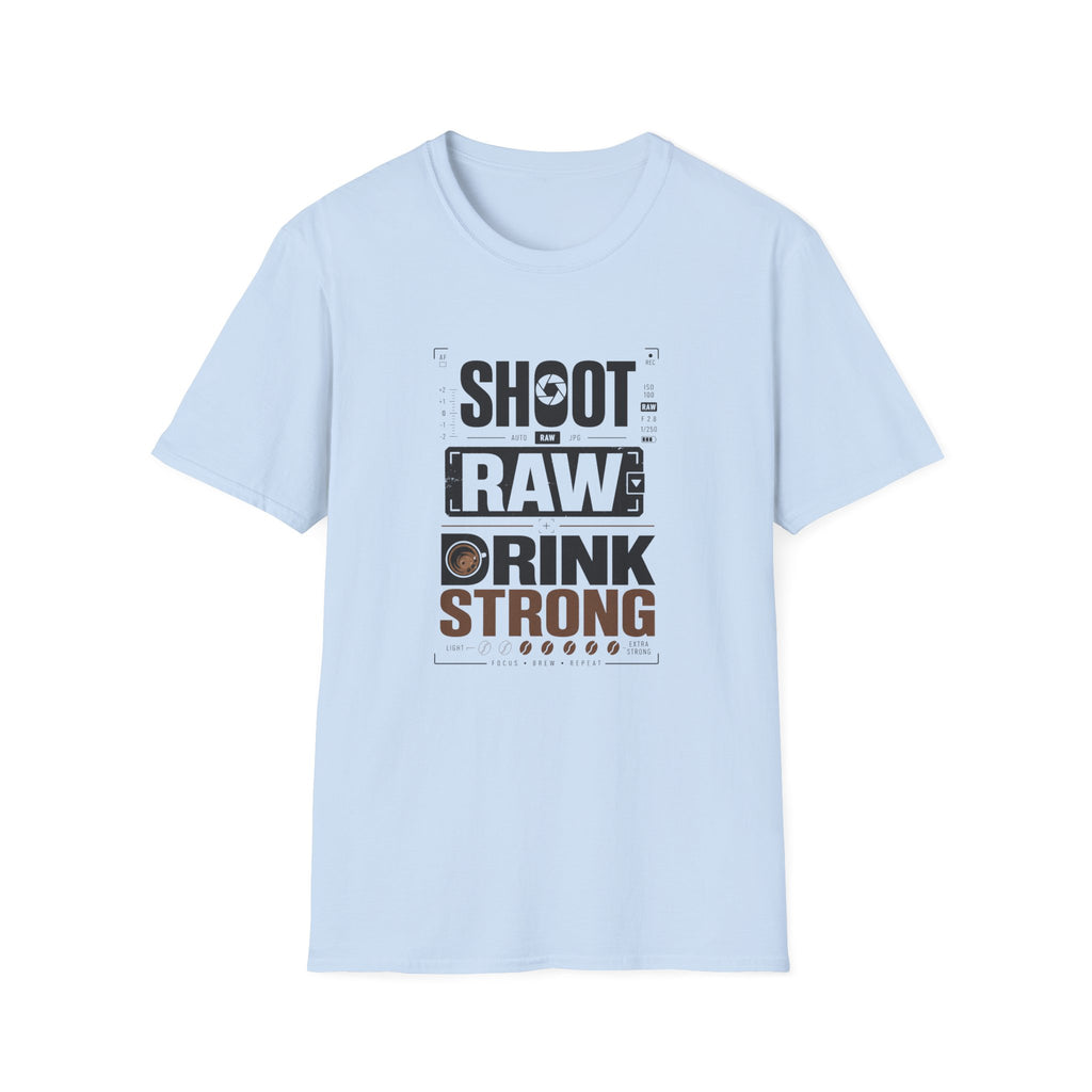 Shoot Raw Drink Strong T-Shirt