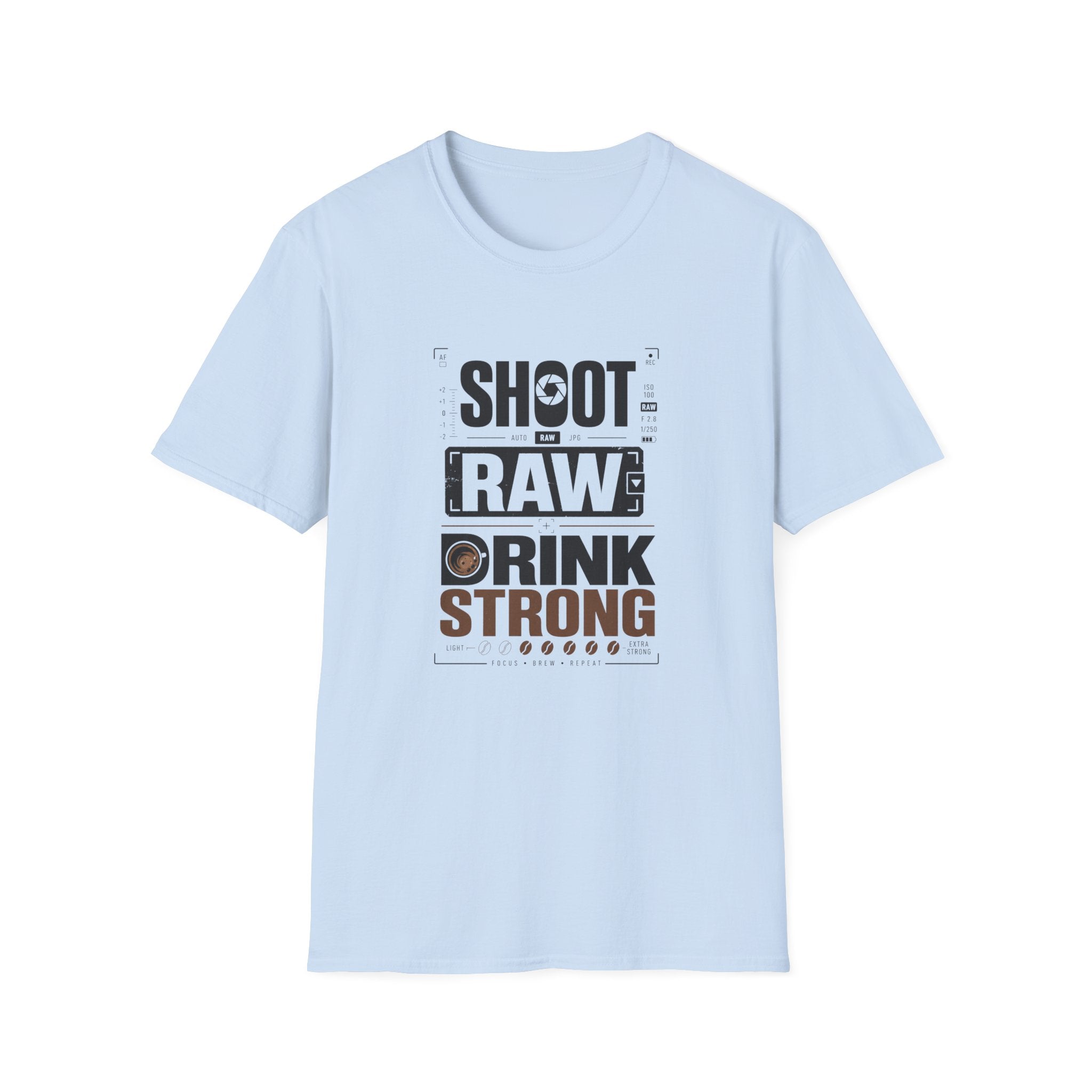 Shoot Raw Drink Strong T-Shirt