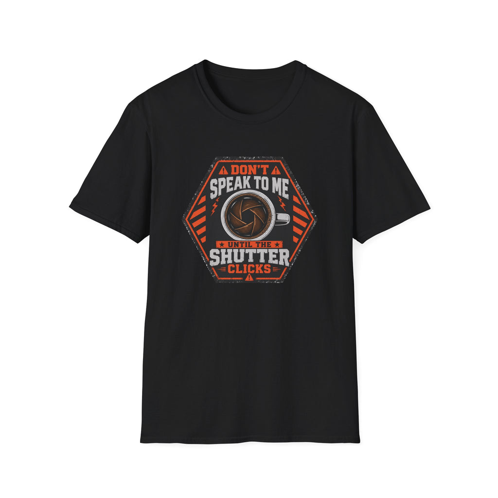 Don't Speak To Me, Until Shutter Clicks T-Shirt