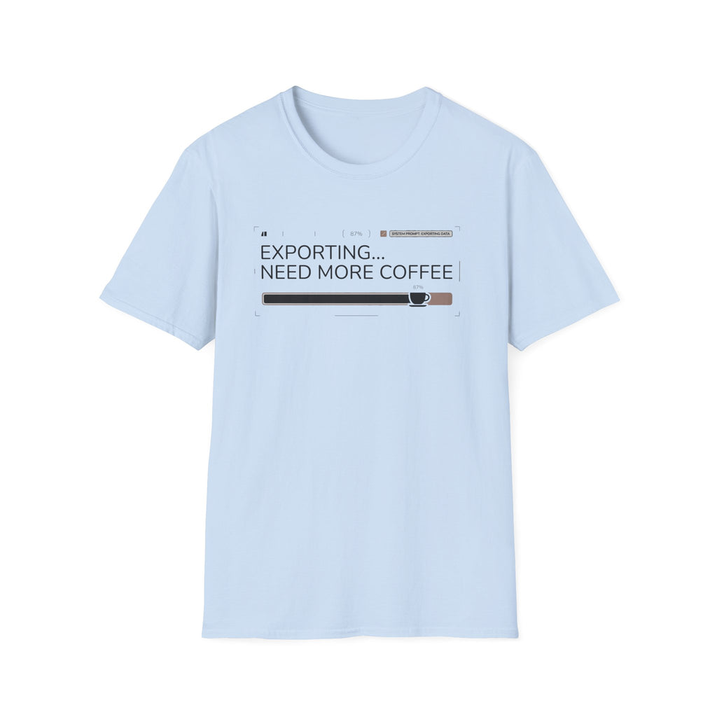 Exporting Need More Coffee T-Shirt