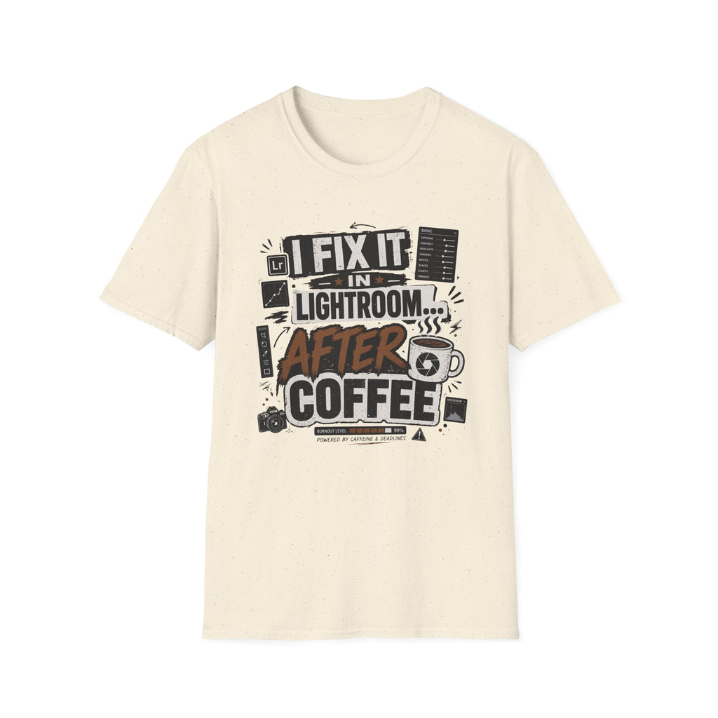 I Fix it in Lightroom After Coffee T-Shirt