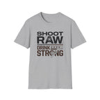 Shoot Raw Drink Strong 2 T-Shirt