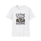 Caffeine Before Color Grading T-Shirt