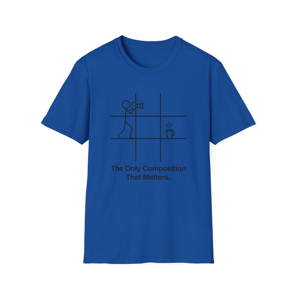 The Only Composition That Matters T-Shirt