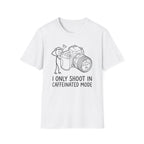 I Only Shoot in Caffeinated Mode T-Shirt