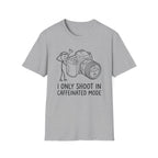 I Only Shoot in Caffeinated Mode T-Shirt