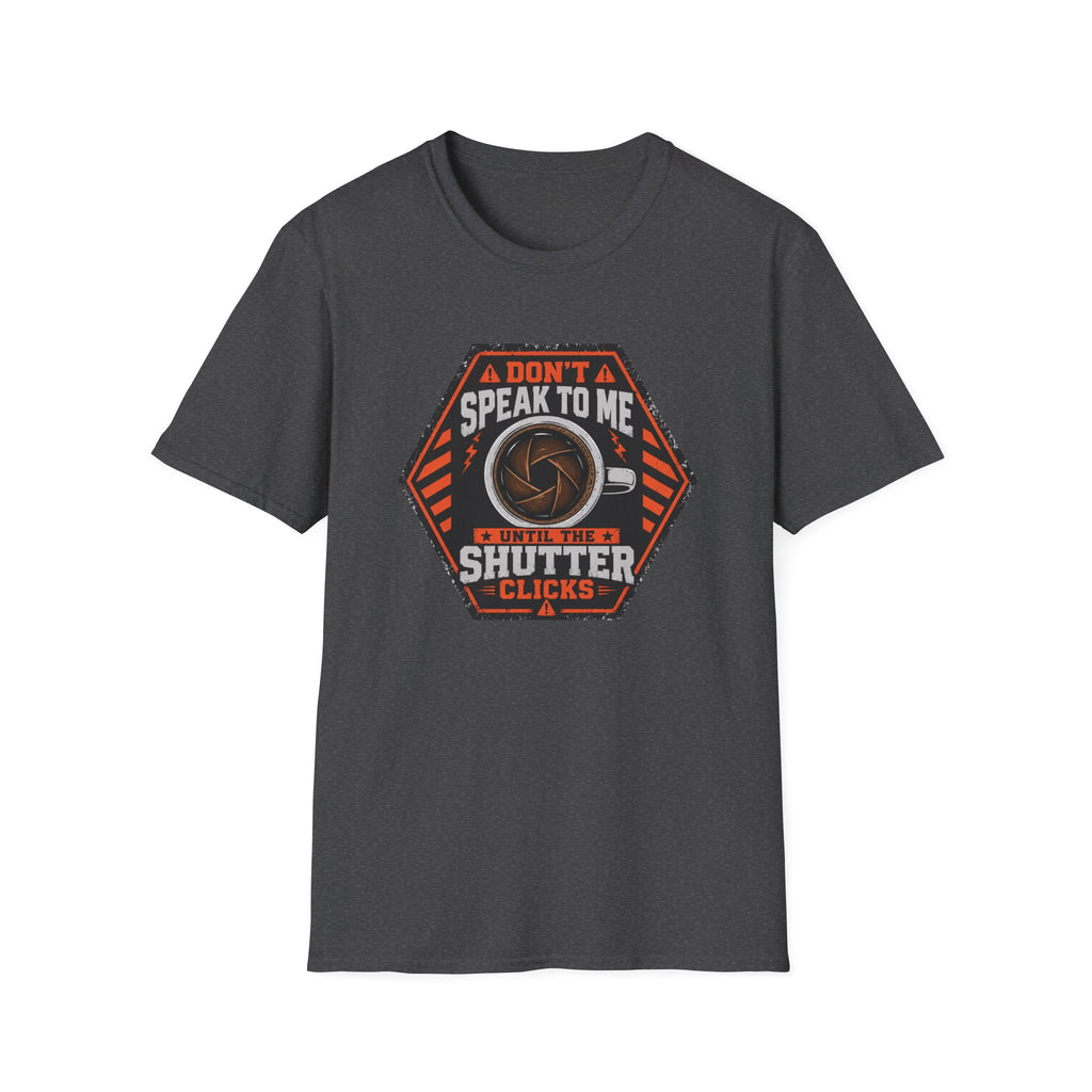 Don't Speak To Me, Until Shutter Clicks T-Shirt