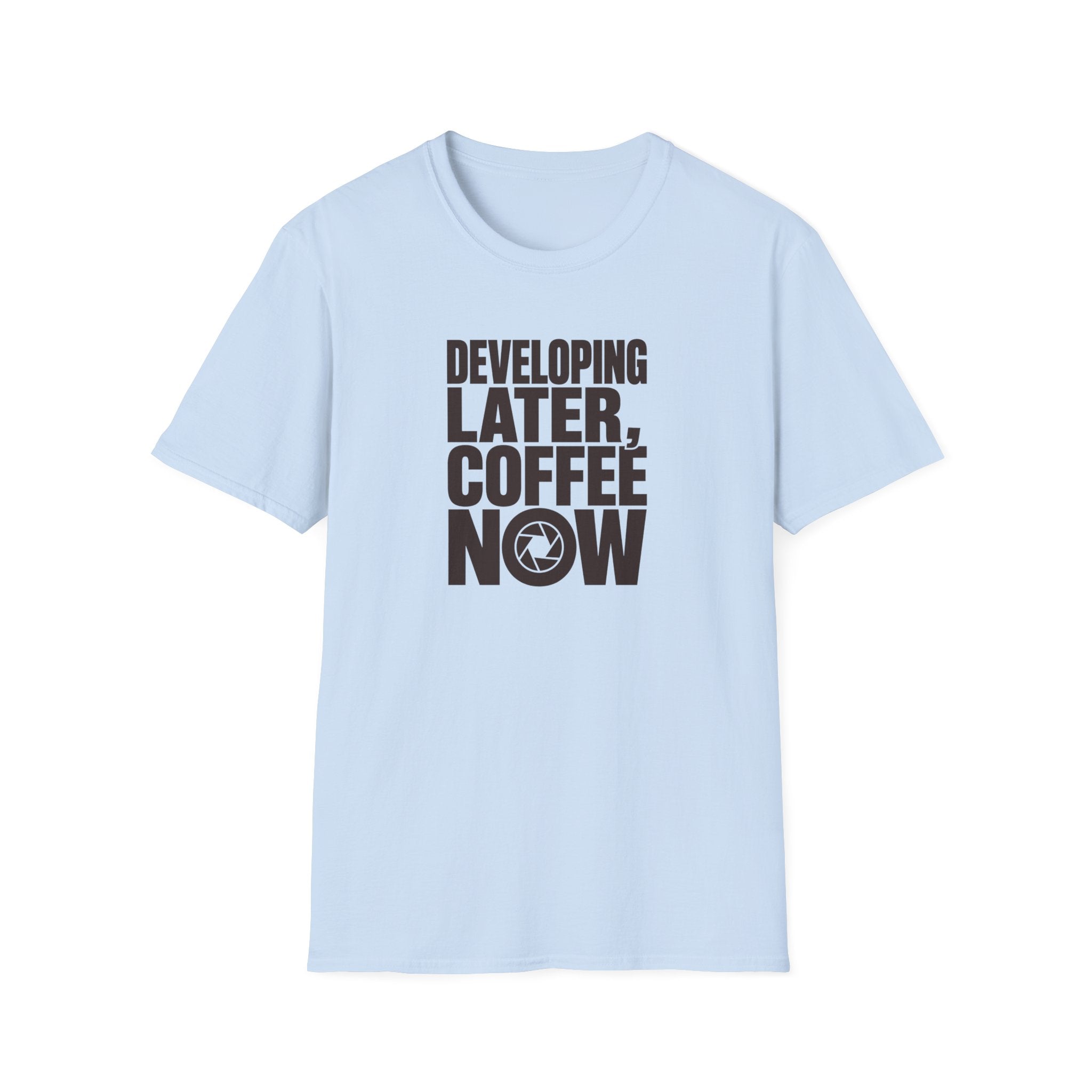 Developing Later Coffee Now T-shirt