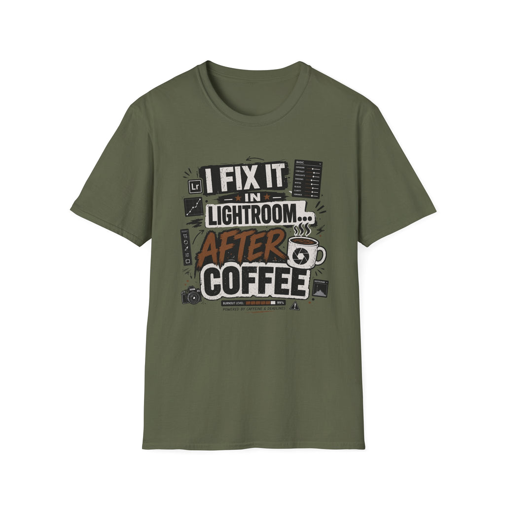 I Fix it in Lightroom After Coffee T-Shirt