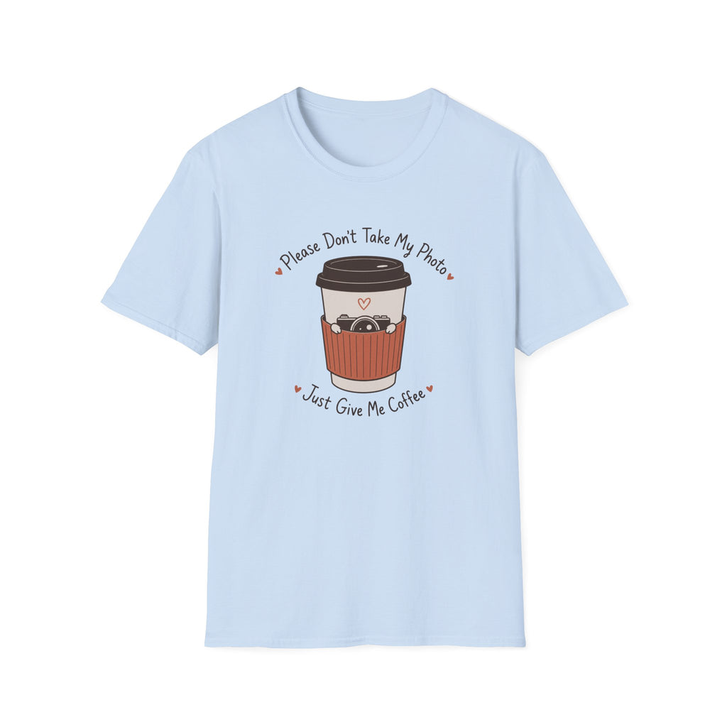 Please Don't Take My Photo, Just Give Me Coffee T-shirt