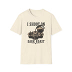 I Shoot On Dark Roast T-Shirt