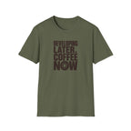 Developing Later Coffee Now T-shirt