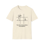 The Only Composition That Matters T-Shirt