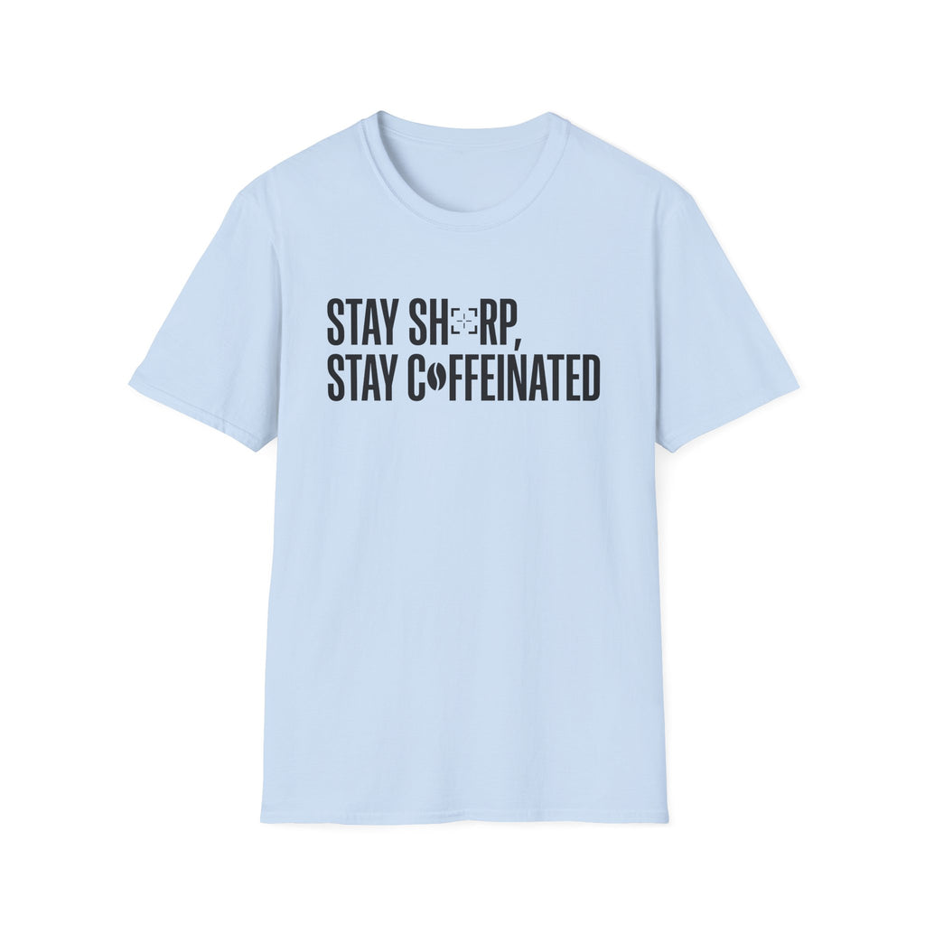Stay Sharp Stay Caffeinated T-Shirt