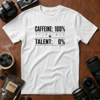 Caffeine 100 Talent 0 T-Shirt