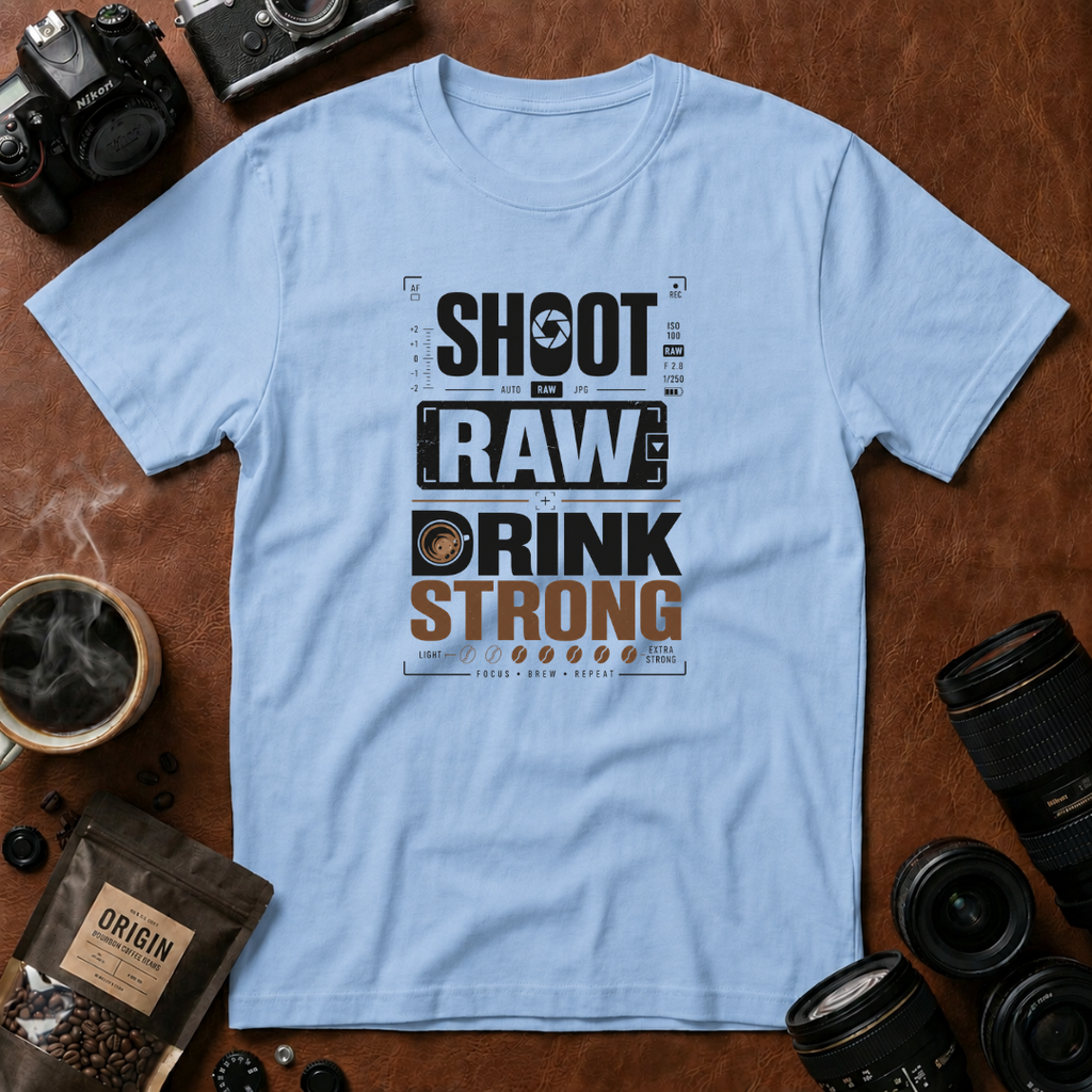 Shoot Raw Drink Strong T-Shirt (Variation A)