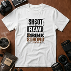 Shoot Raw Drink Strong T-Shirt (Variation A)