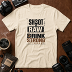 Shoot Raw Drink Strong T-Shirt (Variation A)