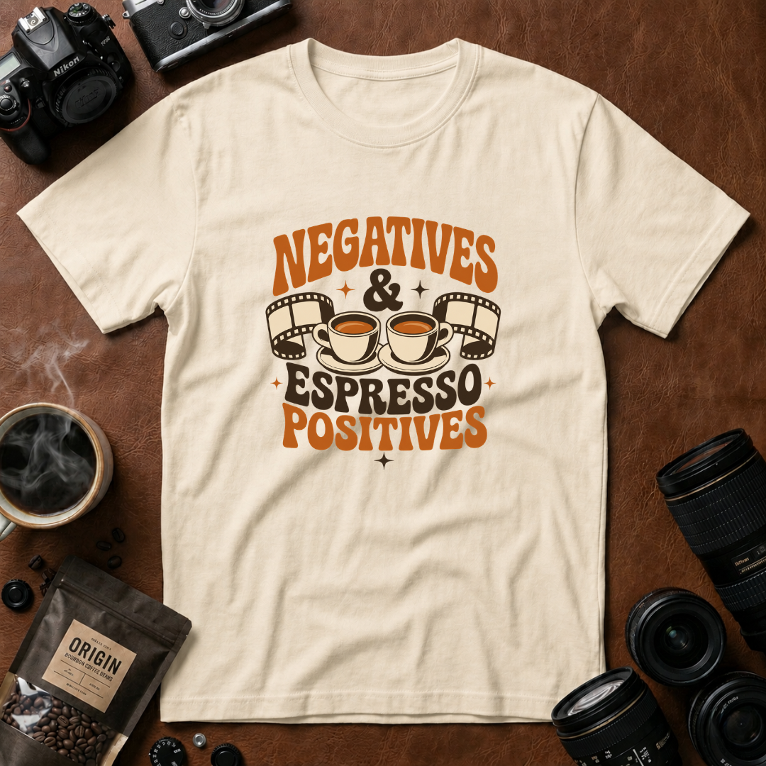 Negatives & Espresso Positives T-Shirt