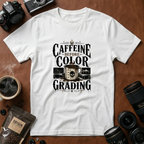 Caffeine Before Color Grading T-Shirt