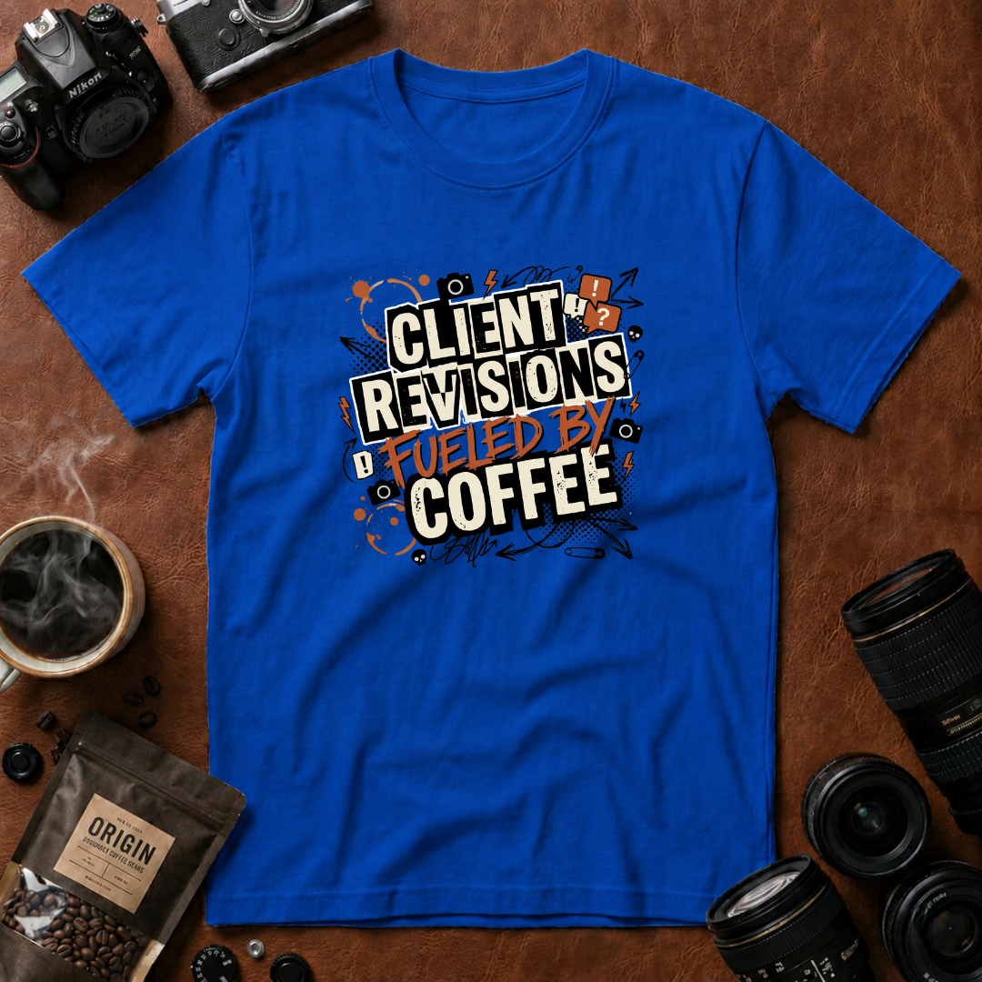 Client Revisions Fueled by Coffee T-Shirt