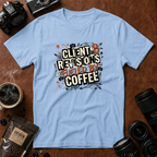 Client Revisions Fueled by Coffee T-Shirt