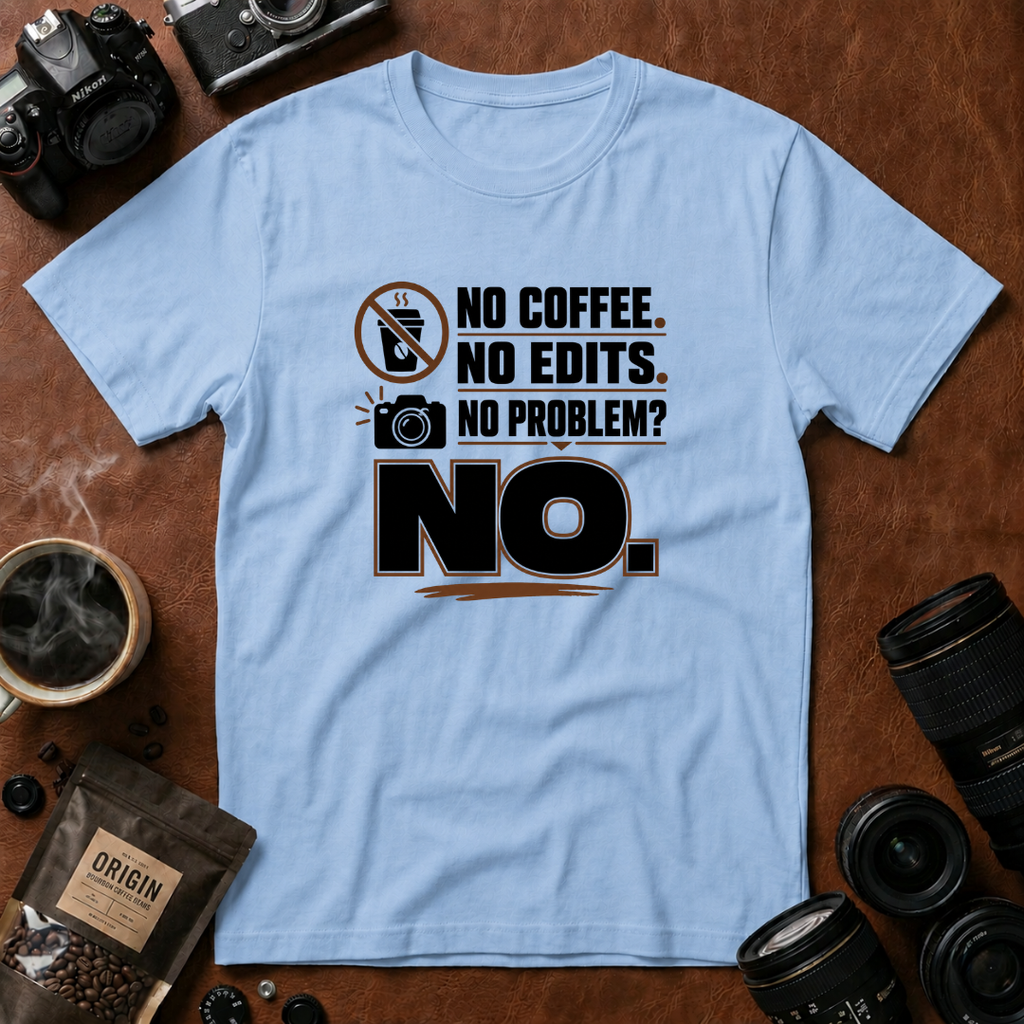 No Coffee No Edits No Problem T-Shirt