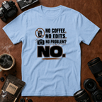 No Coffee No Edits No Problem T-Shirt