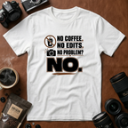 No Coffee No Edits No Problem T-Shirt