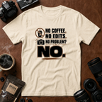 No Coffee No Edits No Problem T-Shirt