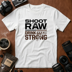 Shoot Raw Drink Strong T-Shirt (Variation B)