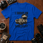 I Shoot On Dark Roast T-Shirt