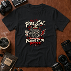 Fix It In Pre-Caf T-shirt