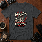 Fix It In Pre-Caf T-shirt