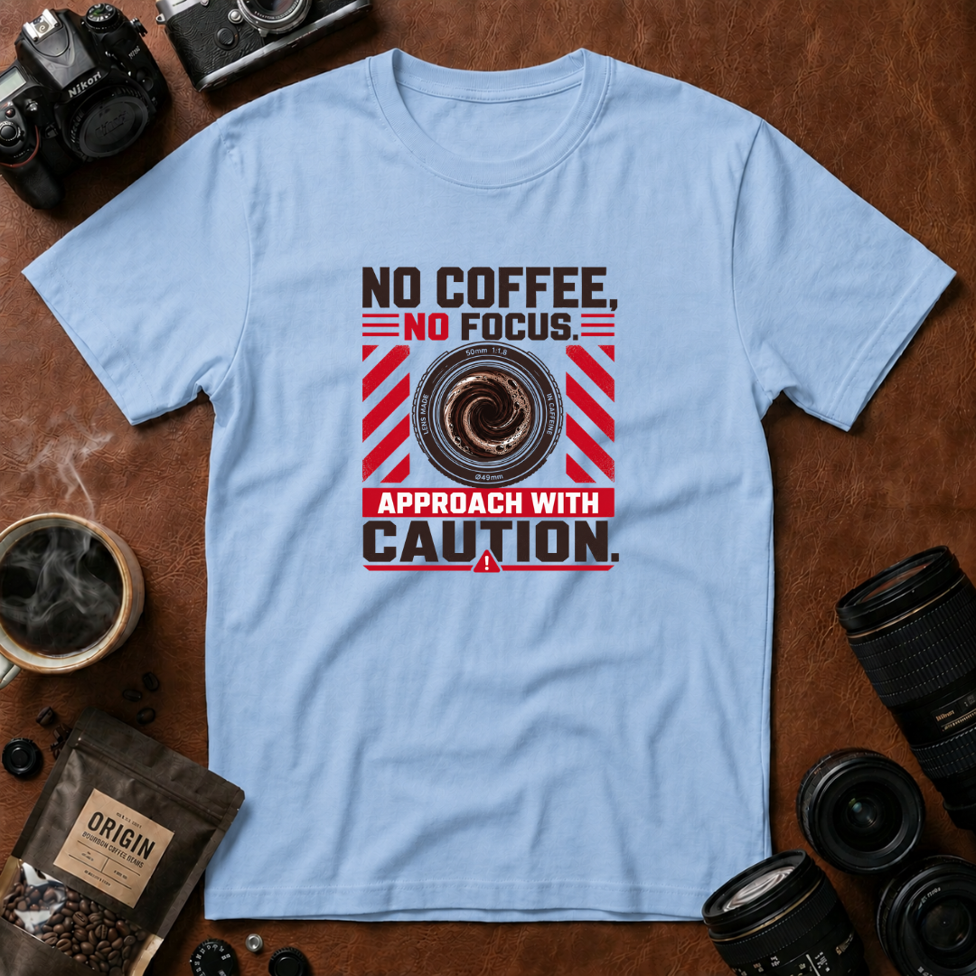 No Coffee, No Focus. Approach With Caution T-shirt