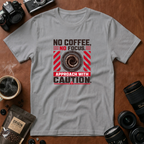 No Coffee, No Focus. Approach With Caution T-shirt