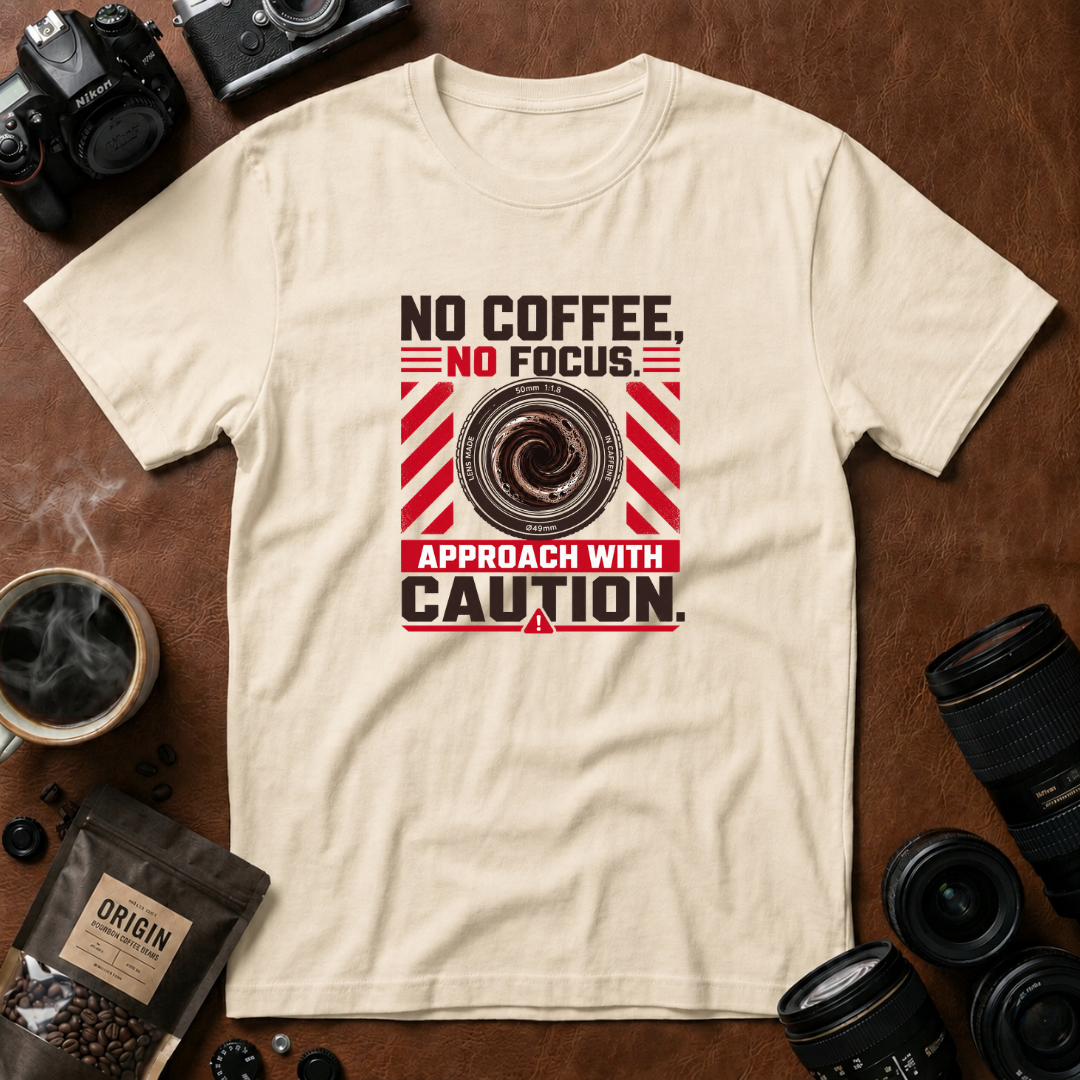 No Coffee, No Focus. Approach With Caution T-shirt