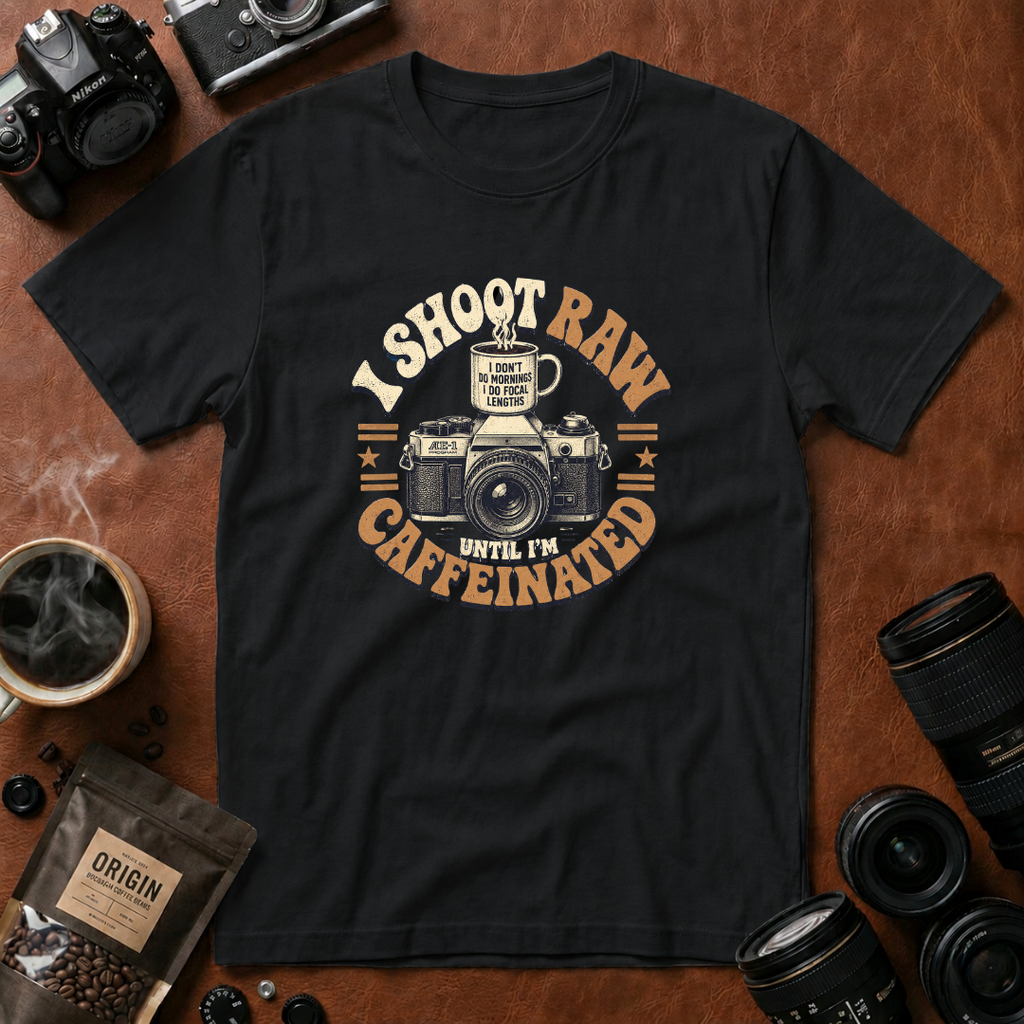 I Shoot Raw Until I'm Caffeinated T-shirt