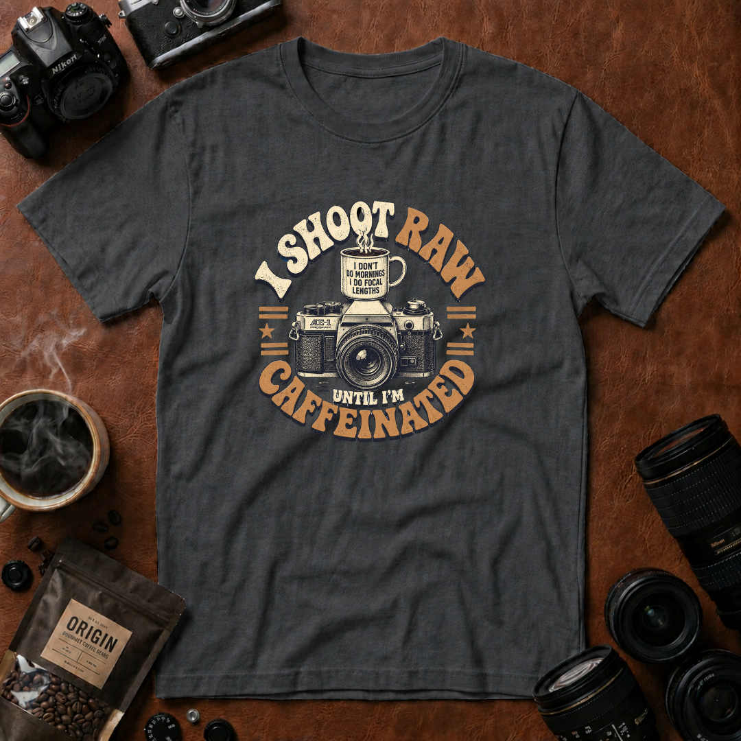 I Shoot Raw Until I'm Caffeinated T-shirt