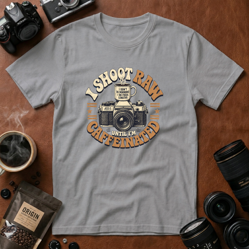 I Shoot Raw Until I'm Caffeinated T-shirt