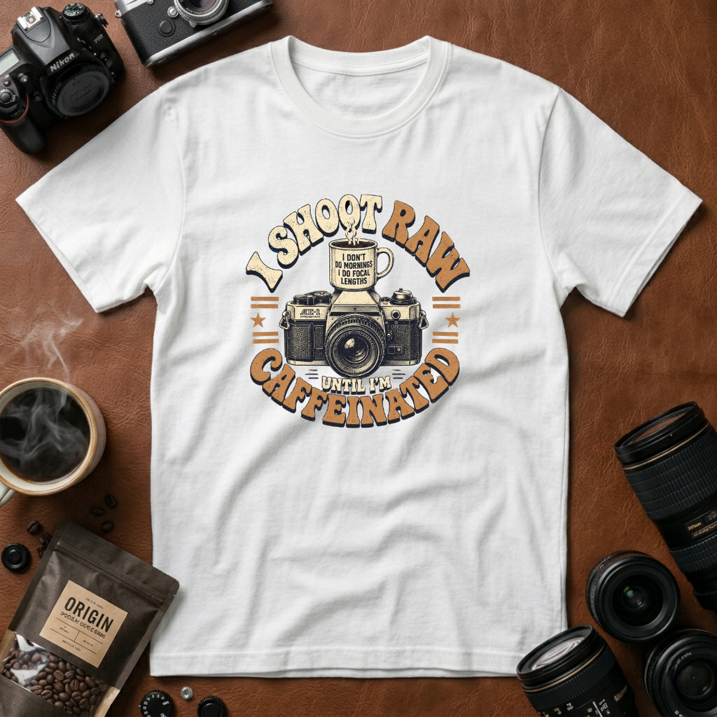 I Shoot Raw Until I'm Caffeinated T-shirt
