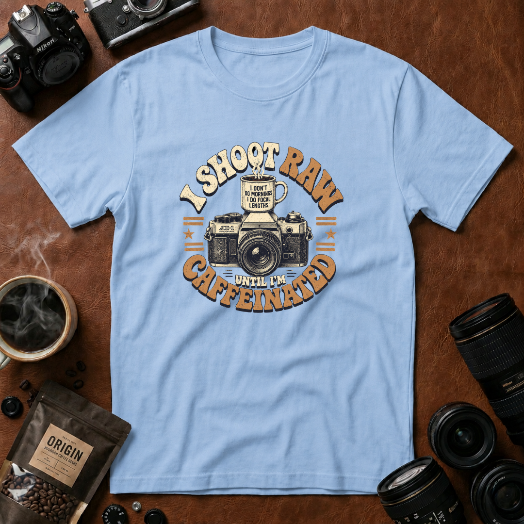 I Shoot Raw Until I'm Caffeinated T-shirt