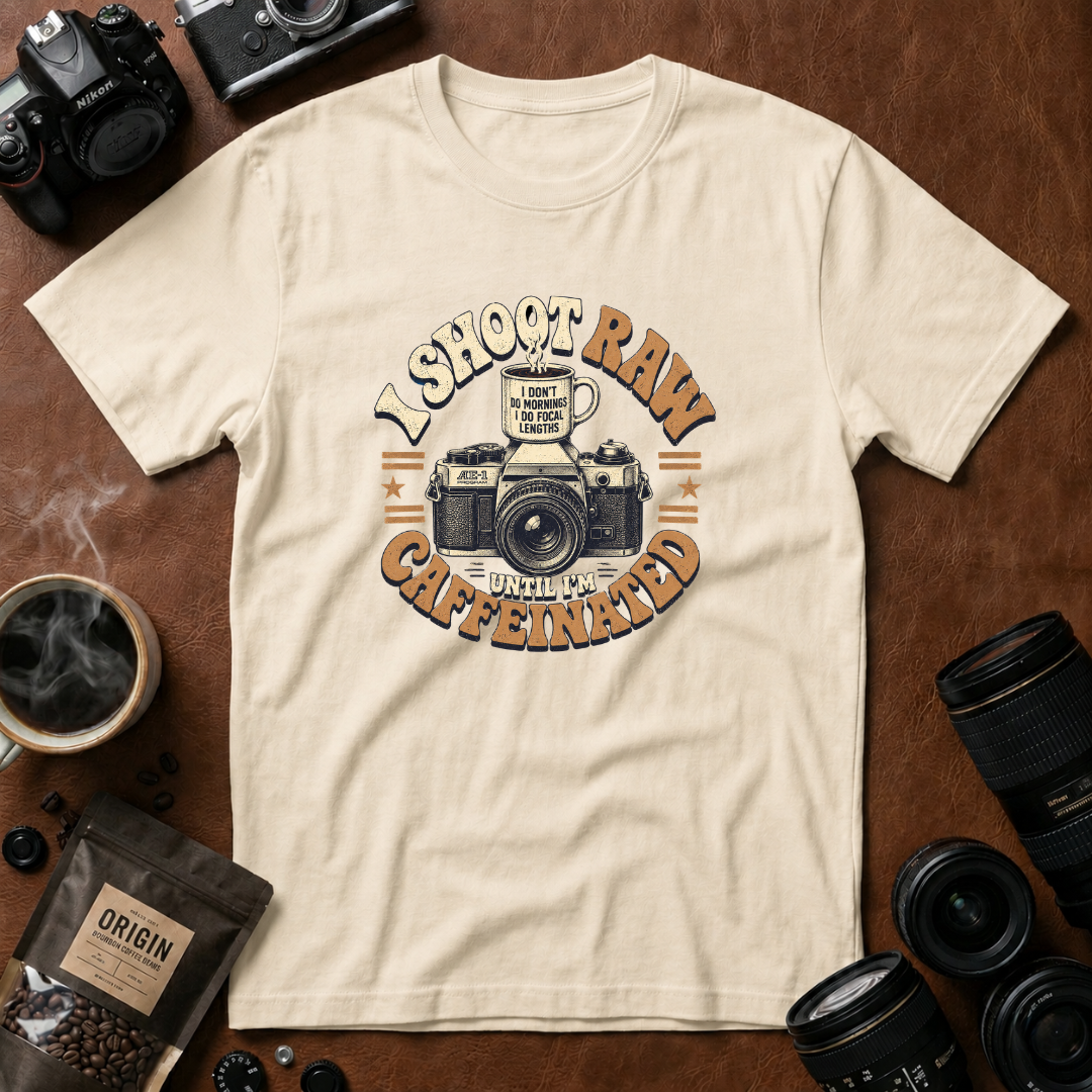 I Shoot Raw Until I'm Caffeinated T-shirt