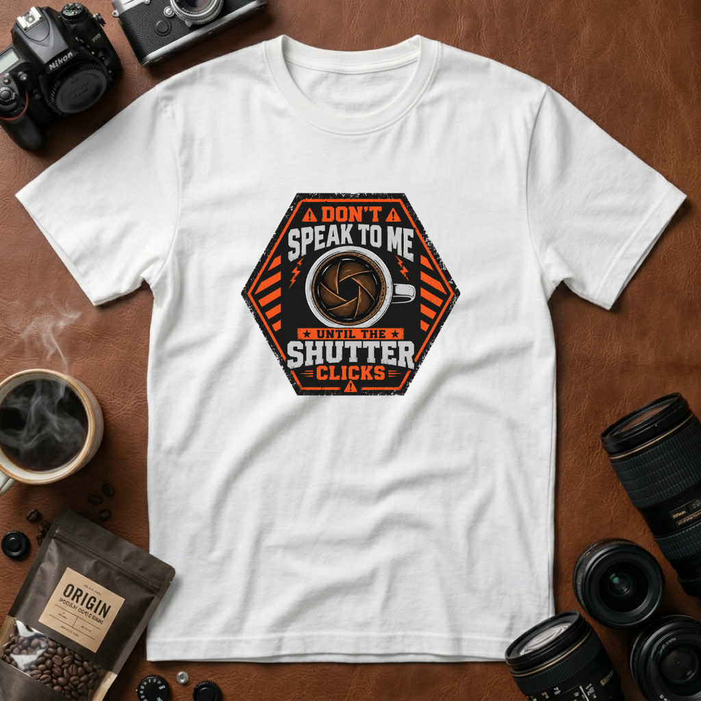 Don't Speak To Me, Until Shutter Clicks T-shirt