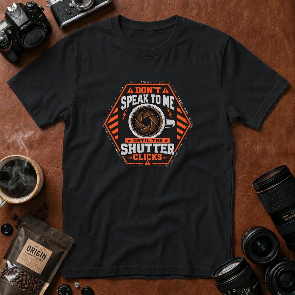 Don't Speak To Me, Until Shutter Clicks T-shirt