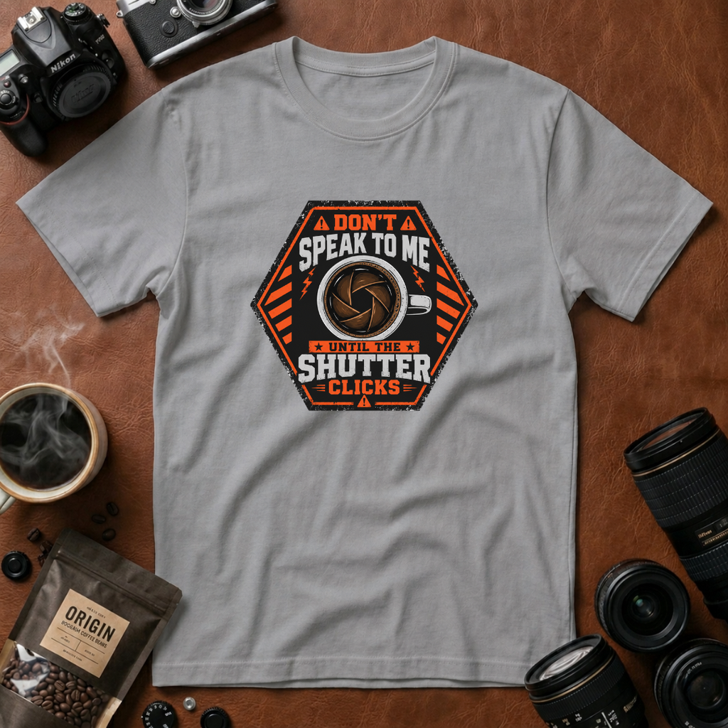 Don't Speak To Me, Until Shutter Clicks T-shirt