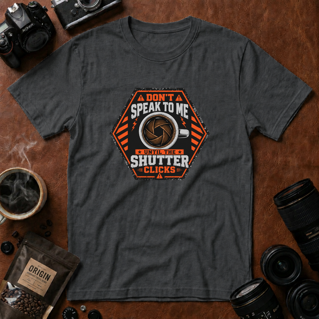 Don't Speak To Me, Until Shutter Clicks T-shirt
