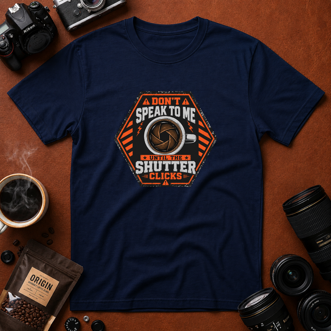 Don't Speak To Me, Until Shutter Clicks T-shirt