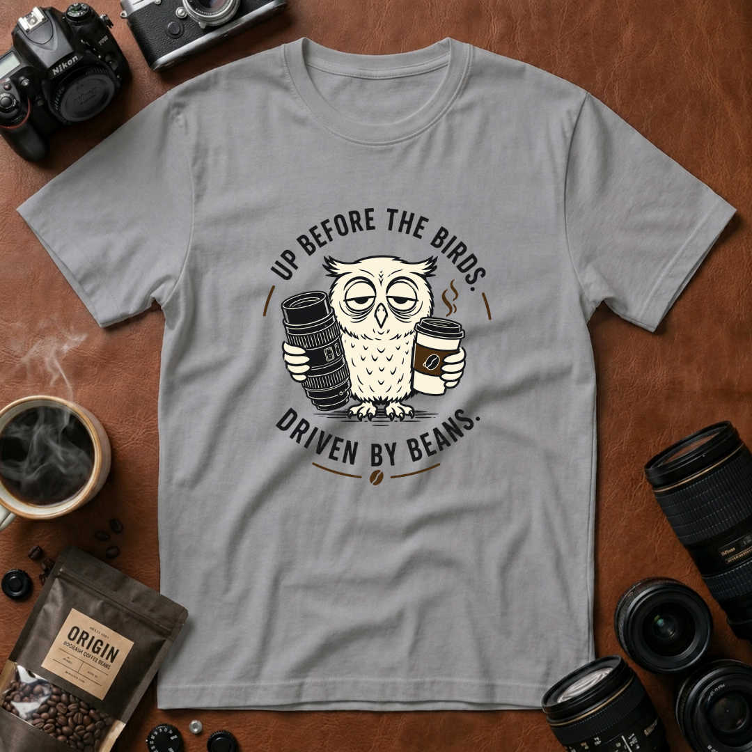 Up Before The Birds. Driven By Beans. T-shirt